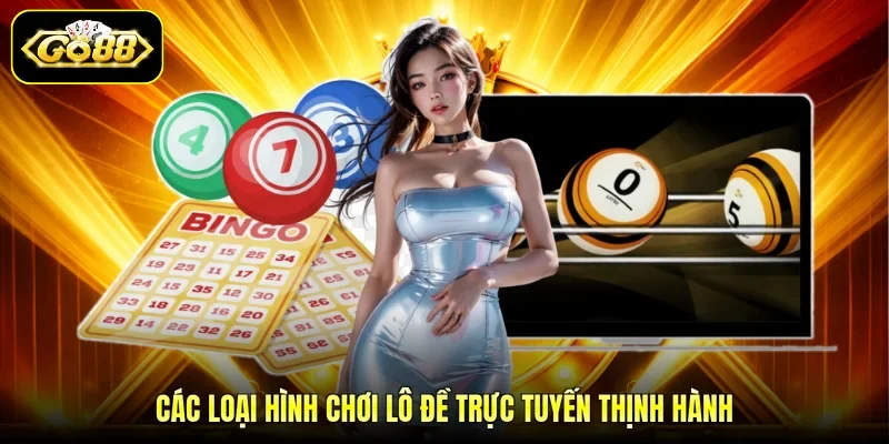 Các loại hình chơi lô đề trực tuyến thịnh hành