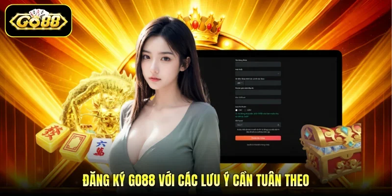 Đăng ký GO88 với các lưu ý cần tuân theo