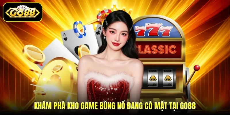 Khám phá kho game bùng nổ đang có mặt tại GO88