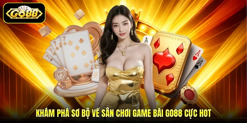 Khám phá sơ bộ về sân chơi game bài GO88 cực hot