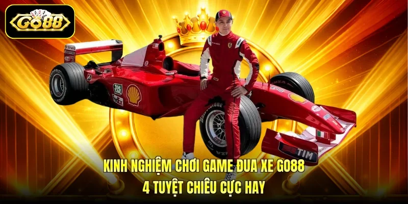 Kinh Nghiệm Chơi Game Đua Xe GO88 - 4 Tuyệt Chiêu Cực Hay