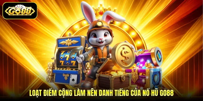 Loạt điểm cộng làm nên danh tiếng của nổ hũ GO88