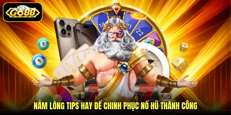 Nằm lòng tips hay để chinh phục nổ hũ thành công