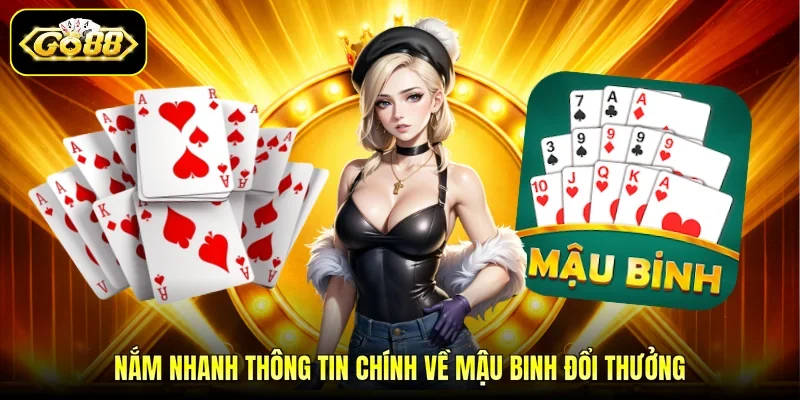 Nắm nhanh thông tin chính về Mậu Binh đổi thưởng