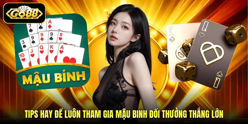 Tips hay để luôn tham gia Mậu Binh đổi thưởng thắng lớn