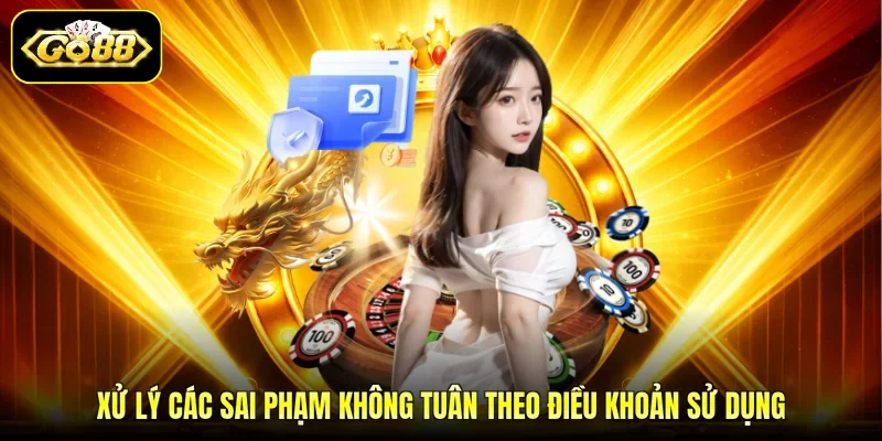 Xử lý các sai phạm không tuân theo điều khoản sử dụng